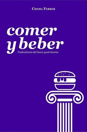 COMER Y BEBER | 9788494767210 | FERRER CUÑAT, CHEMA