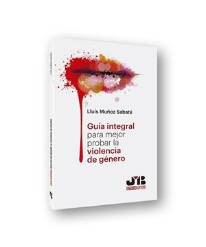 GUIA INTEGRAL PARA MEJOR PROBAR LA VIOLENCIA DE GENERO | 9788412077087 | MUÑOZ SABATE, LLUIS