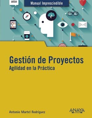 GESTIÓN DE PROYECTOS. AGILIDAD EN LA PRÁCTICA | 9788441541795 | MARTEL, ANTONIO