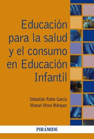 EDUCACIÓN PARA LA SALUD Y EL CONSUMO EN EDUCACIÓN INFANTIL | 9788436841879 | RUBIO GARCÍA, SEBASTIÁN / MORA MÁRQUEZ, MANUEL