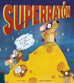 SUPERRATÓN Y EL ROBO DEL GRAN QUESO | 9788414023341 | TAHL, M. N. / CHAMBERS, MARK