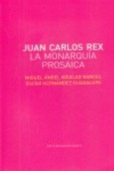 JUAN CARLOS REX LA MONARQUIA PROSAICA | 9788496374997 | AGUILAR / HERNANDEZ