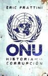 ONU HISTORIA DE LA CORRUPCION | 9788493925321 | FRATTINI, ERIC