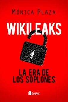 WIKILEAKS. LA ERA DE LOS SOPLONES | 9788493925314 | PLAZA, MONICA
