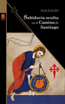 SABIDURIA OCULTA EN EL CAMINO DE SANTIAGO | 9788493871857 | GALAN, ILIA