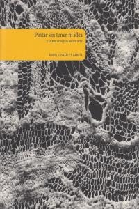 PINTAR SIN TENER NI IDEA | 9788461213634 | GONZALEZ GARCIA, ANGEL