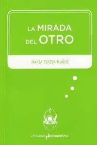 MIRADA DEL OTRO, LA | 9788493811518 | MUÑOZ, Mª TERESA