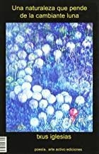 NATURALEZA QUE PENDE DE LA CAMBIANTE LUNA, UNA | 9788493218119 | IGLESIAS BENITO,  JESUS MARIA