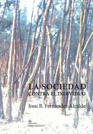 SOCIEDAD CONTRA EL INDIVIDUO, LA | 9788494718663 | FERNANDEZ ALCALDE, JOSU BINGEN