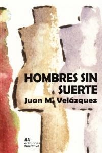 HOMBRES SIN SUERTE | 9788494181962 | VELAZQUEZ, JUAN M.