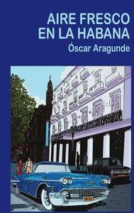 AIRE FRESCO EN LA HABANA | 9788494323379 | ARAGUNDE MEDINABEITIA, OSCAR
