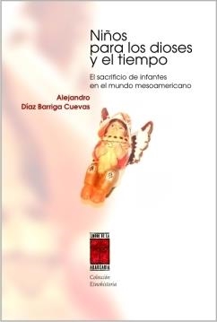 NIÑOS PARA LOS DIOSES Y EL TIEMPO | 9789871300242 | DIAZ BARRIGA, ALEJANDRO