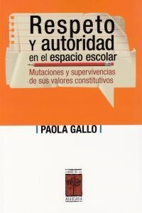 RESPETO Y AUTORIDAD EN EL ESPACIO ESCOLAR | 9789871300310 | GALLO, PAOLA