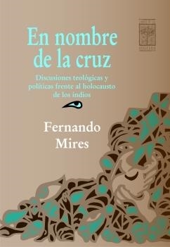EN NOMBRE DE LA CRUZ. DISCUSIONES TEOLOGICAS Y POLITICAS | 9789871300037 | MIRES, FERNANDO