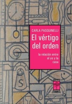 VERTIGO DEL ORDEN. LA RELACION ENTRE EL YO Y LA CASA | 9789871300044 | PASQUINELLI, CARLA