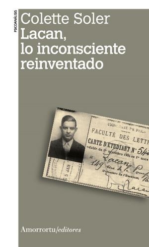 LACAN LO INCONSCIENTE REINVENTADO | 9789505182466 | SOLER, COLETTE