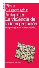 VIOLENCIA DE LA INTERPRETACION, LA (2ª ED) | 9789505181506 | CASTORIADIS AULAGNIER, PIERA