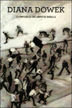 PINTURA ES UN CAMPO DE BATALLA, LA | 9789505330263 | DOWEK, DIANA