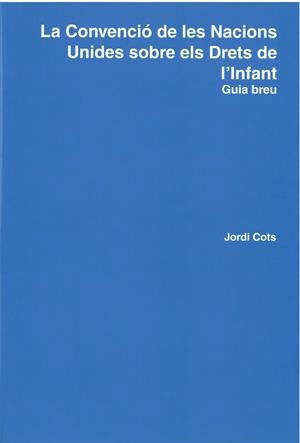 CONVENCIÓ DE LES NACIONS UNIDES SOBRE ELS DRETS DE L'INFANT, LA | 9788494273193 | COTS MONER, JORDI