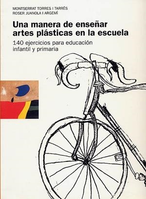 MANERA DE ENSEÑAR ARTES PLÁSTICAS EN LA ESCUELA, UNA | 9788489149502 | TORRES TARRÉS, MONTSERRAT / JUANOLA ARGEMÍ, ROSER