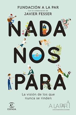 NADA NOS PARA. LA VISIÓN DE LOS QUE NUNCA SE RINDEN | 9788467055344 | FUNDACIÓN A LA PAR