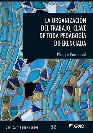 ORGANIZACIÓN DEL TRABAJO, CLAVE DE TODA PEDAGOGÍA DIFERENCIADA, LA | 9788499809939 | PERRENOUD, PHILIPPE