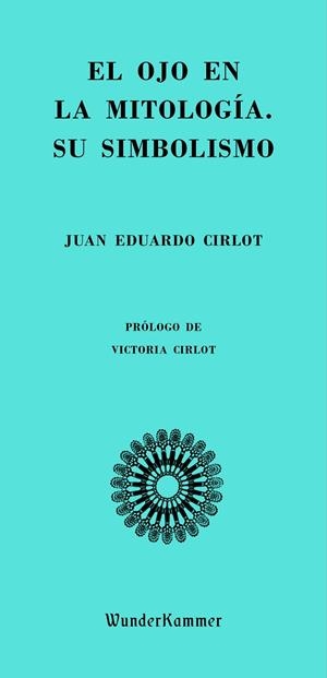 OJO EN LA MITOLOGÍA, EL. SU SIMBOLISMO | 9788494972553 | CIRLOT, JUAN EDUARDO
