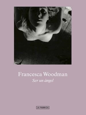 SER UN ÁNGEL | 9788417769307 | WOODMAN, FRANCESCA