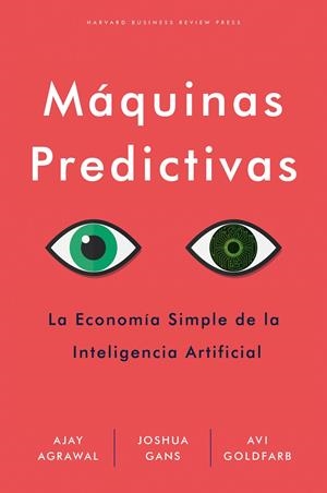 MÁQUINAS PREDICTIVAS | 9788494949388 | AGRAWAL, AJAY/GANS, JOSHUA/GOLDFARB, AVI