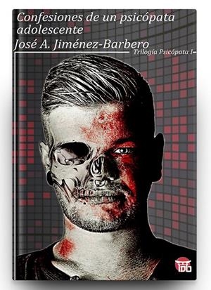 CONFESIONES DE UN PSICÓPATA ADOLESCENTE | 9788412095302 | JIMENEZ-BARBERO, JOSÉ ANTONIO