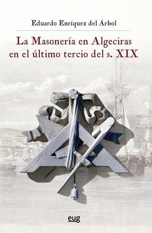 MASONERÍA EN ALGECIRAS EN EL ÚLTIMO TERCIO DEL S. XIX, LA | 9788433862723 | ENRIQUEZ DEL ARBOL, EDUARDO