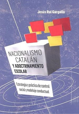 NACIONALISMO CATALAN Y ADOCTRINAMIENTO ESCOLAR | 9788412062168 | RUL GARGALLO, JESUS