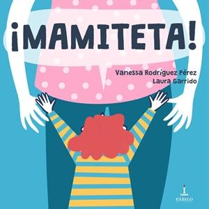 MAMITETA! | 9788412038668 | GARRIDO, LAURA / RODRÍGUEZ PÉREZ, VANESSA