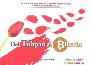 DEL TULIPÁN AL BITCOIN | 9788494975578 | CHAN, ALBERTO / SARDIÑA, CARLOS