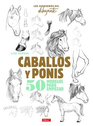 CUADERNOS DEL DIBUJANTE, LOS. CABALLOS Y PONIS | 9788498746457 | HERZOG, LISE