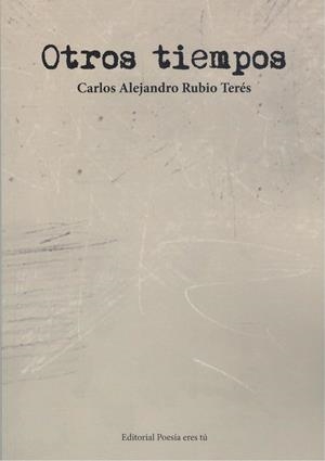 OTROS TIEMPOS | 9788417754204 | RUBIO TERÉS, CARLOS ALEJANDRO