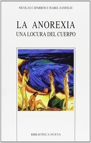 ANOREXIA UNA LOCURA DEL CUERPO, LA | 9788497423779 | CAPARROS/ SANFELIU