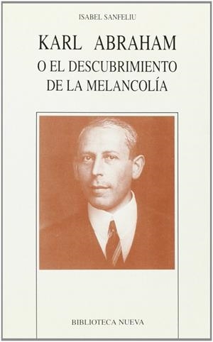 KARL ABRAHAM O EL DESCUBRIMIENTO DE LA MELANCOLIA | 9788497420563 | SANFELIU SANTA OLALLA, ISABEL