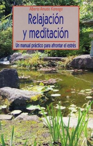 RELAJACION Y MEDITACION. UN MANUAL PRACTICO PARA AFRONTAR EL ESTRÉS | 9788497425292 | AMUTIO KAREAGA, ALBERTO