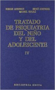 TRATADO DE PSIQUIATRIA DEL NIÑO Y DEL ADOLESCENTE TOMO 4 | 9788470303234 | LEBOVICI, S. / DIATKINE, R. / SOULE, M.