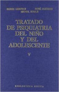 TRATADO DE PSIQUIATRIA DEL NIÑO Y DEL ADOLESCENTE TOMO 5 | 9788470303388 | LEBOVICI, S. / DIATKINE, R. / SOULE, M.