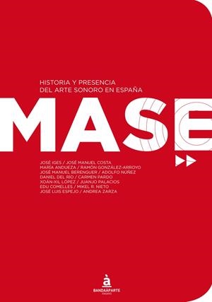 MASE HISTORIA Y PRESENCIA DEL ARTE SONORO EN ESPAÑA | 9788494043994
