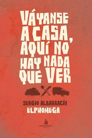 VAYANSE A CASA AQUI NO HAY NADA QUE VER | 9788494043949 | ALBARRACIN (ELPHOMEGA), SERGIO