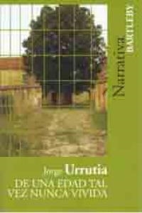 DE UNA EDAD TAL VEZ NUNCA VIVIDA | 9788492799169 | URRUTIA, JORGE