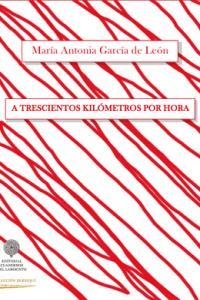 A TRESCIENTOS KILOMETROS POR HORA | 9788494031137 | GARCIA DE LEON, Mª ANTONIA