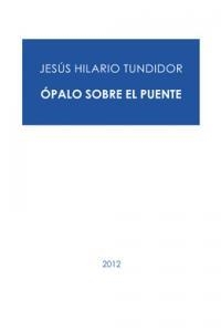 OPALO SOBRE EL PUENTE | 9788493991722 | HILARIO TUNDIDOR, JESUS