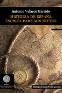 HISTORIA DE ESPAÑA ESCRITA PARA MIS NIETOS | 9788494160035 | VELASCO GARRIDO, ANTONIO