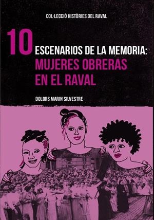 ESCENARIOS DE LA MEMORIA : MUJERES OBRERAS EN EL RAVAL | 9788412025729 | MARÍN SILVESTRE, DOLORS