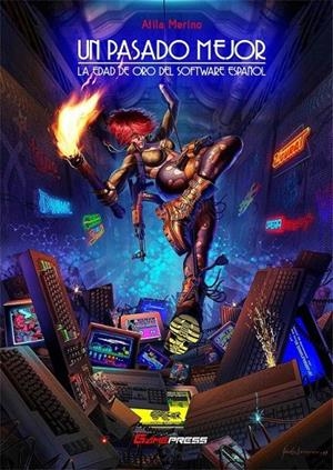 PASADO MEJOR, UN. LA EDAD DE ORO DEL SOFTWARE ESPAÑOL | 9788494730375 | MERINO, ATILA