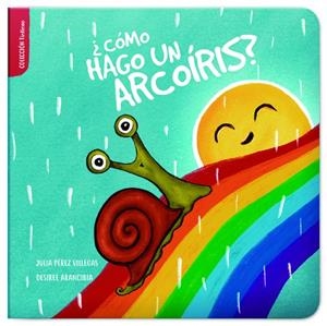¿COMO HAGO UN ARCOIRIS? | 9788494943188 | PÉREZ VILLEGAS, JULIA